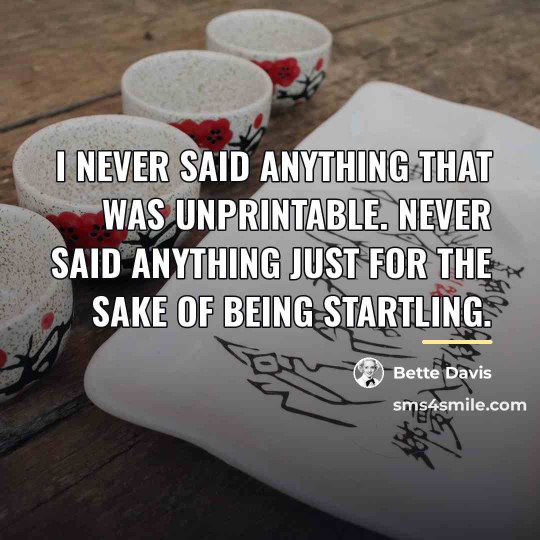“I never said anything that was unprintable. Never said anything…” quote by Bette Davis