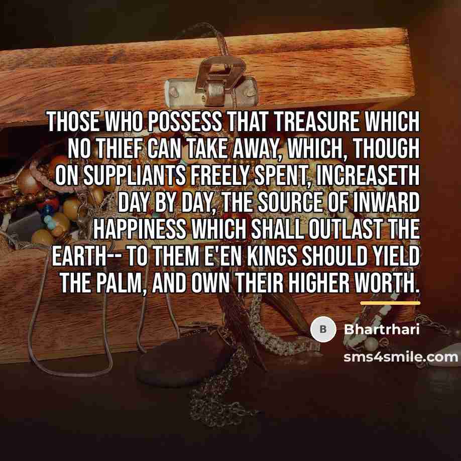 “Those who possess that treasure which no thief can take…” quote by Bhartrhari
