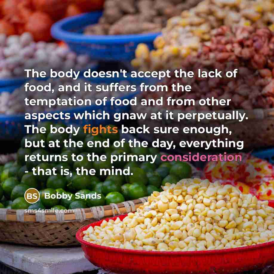 “The body doesn't accept the lack of food, and it…” quote by Bobby Sands