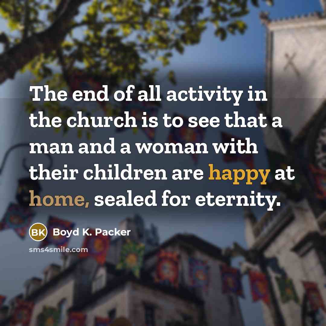 “The end of all activity in the church is to…” quote by Boyd K. Packer