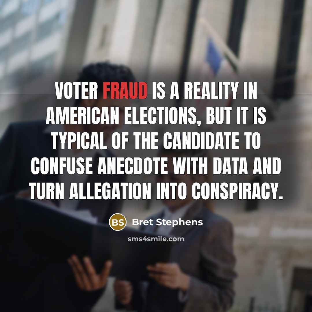 “Voter fraud is a reality in American elections, but it…” quote by Bret Stephens