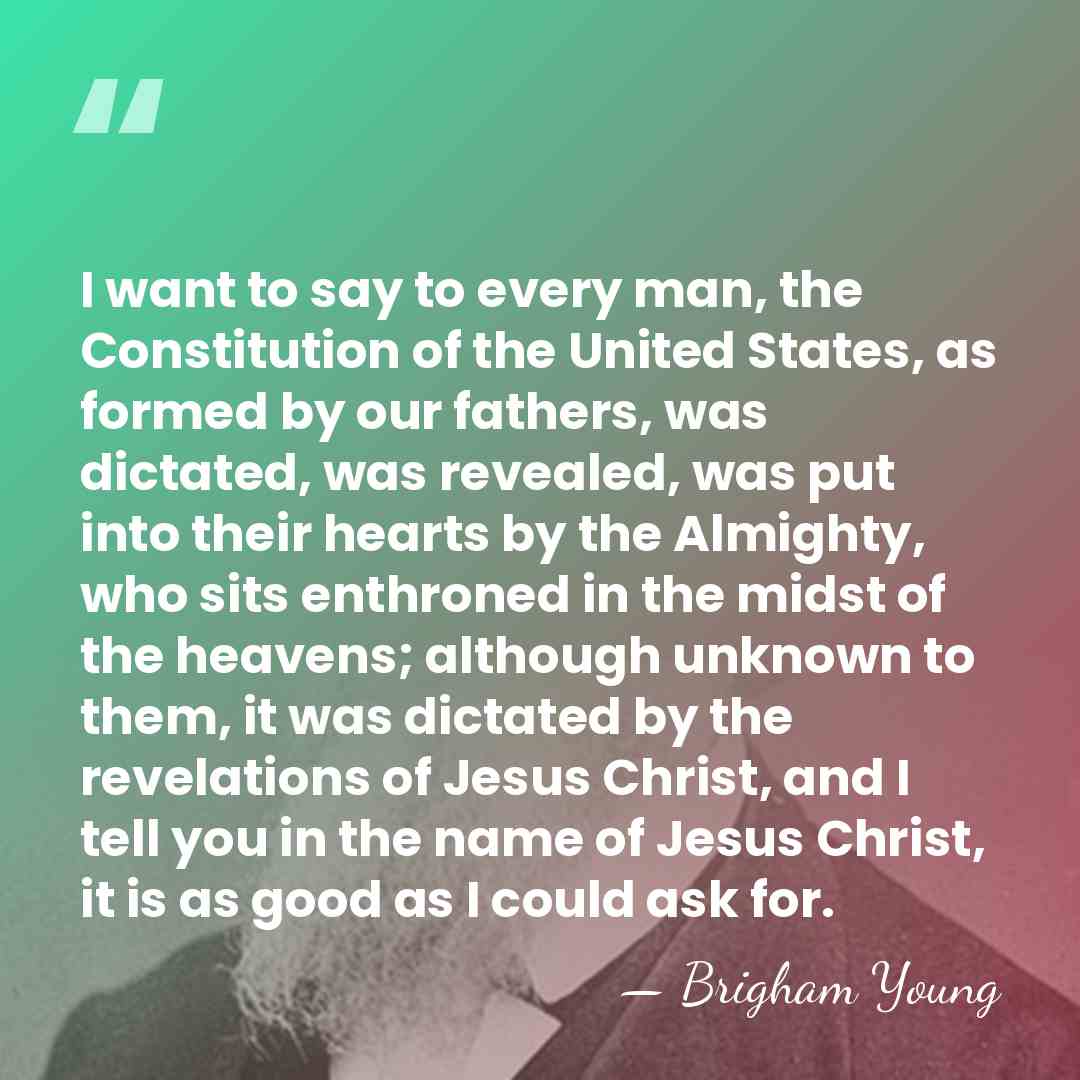 I want to say to every man, the Constitution of the United&hellip; - Brigham Young