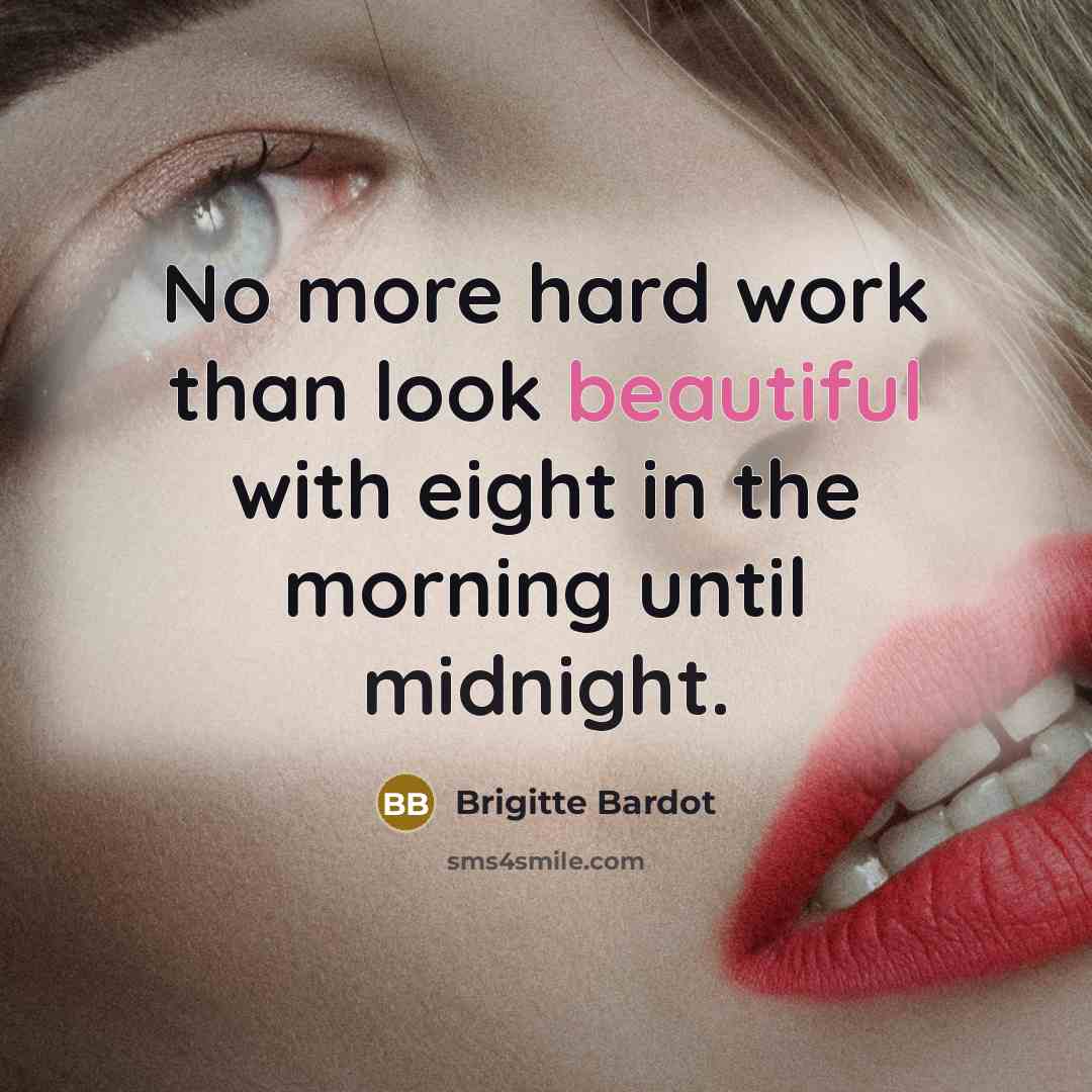 “No more hard work than look beautiful with eight in…” quote by Brigitte Bardot