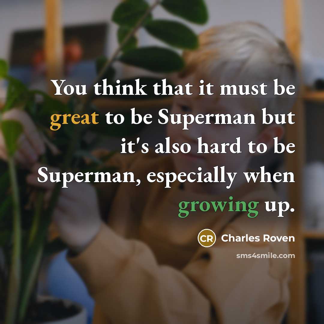 “You think that it must be great to be Superman…” quote by Charles Roven