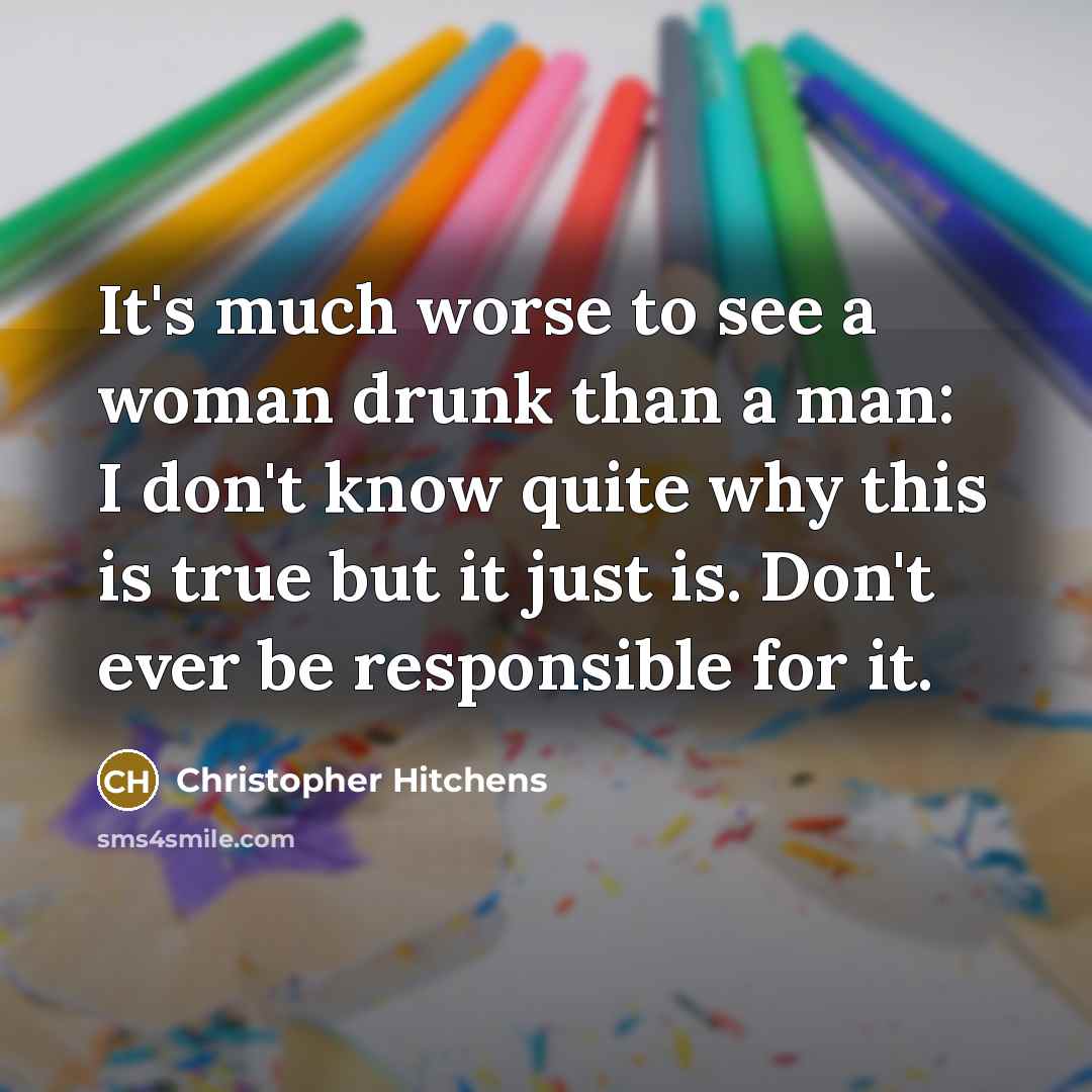 “It's much worse to see a woman drunk than a…” quote by Christopher Hitchens