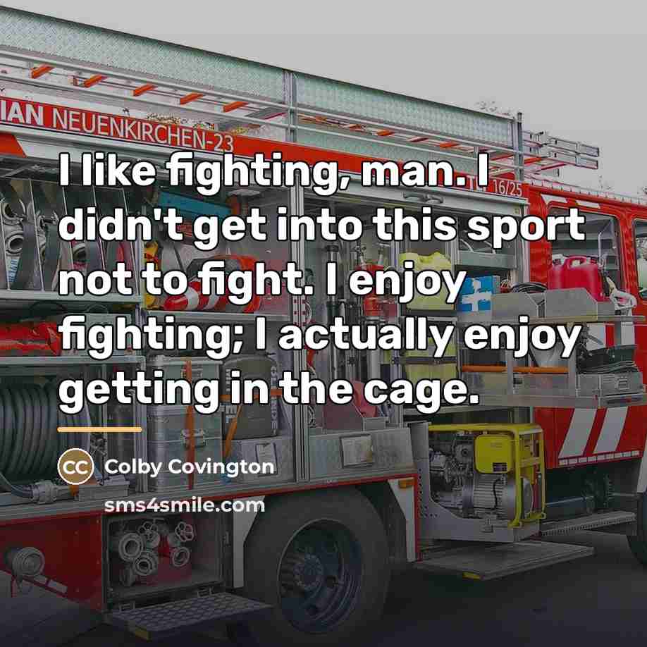 “I like fighting, man. I didn't get into this sport…” quote by Colby Covington