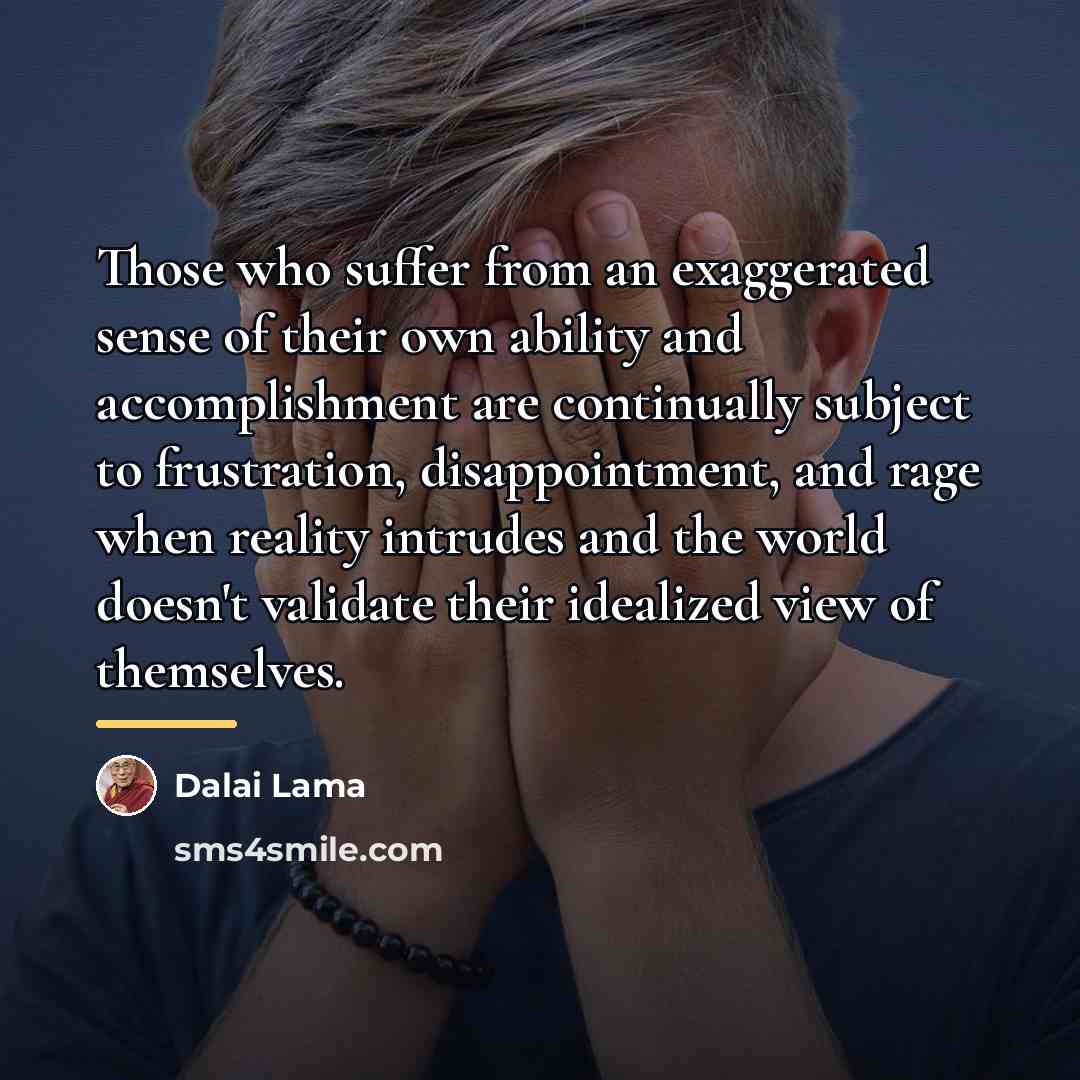 “Those who suffer from an exaggerated sense of their own…” quote by Dalai Lama