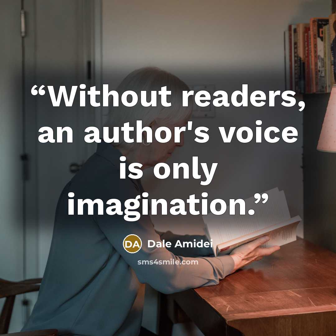 “Without readers, an author's voice is only imagination.” quote by Dale Amidei