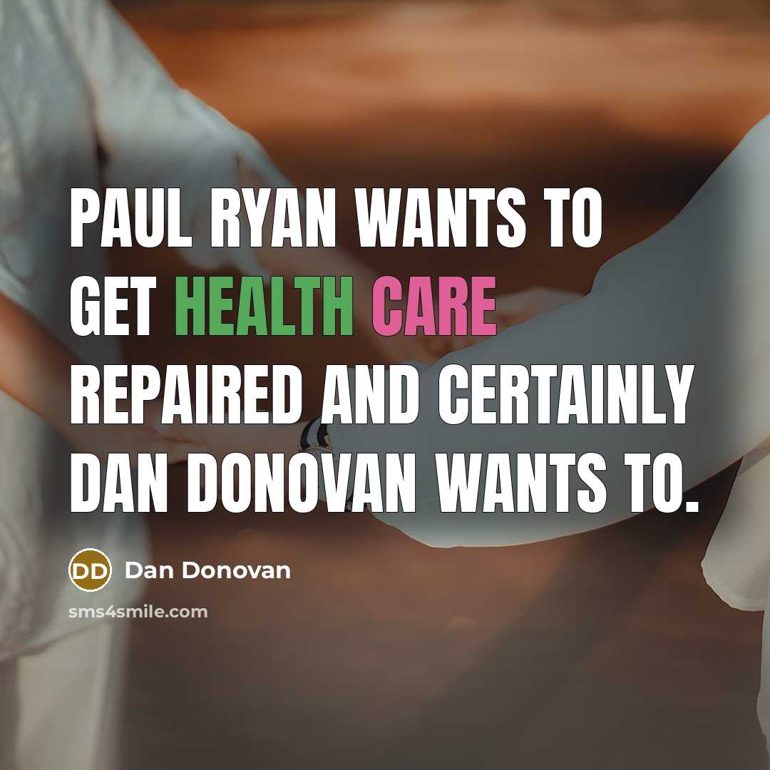 “Paul Ryan wants to get health care repaired and certainly…” quote by Dan Donovan