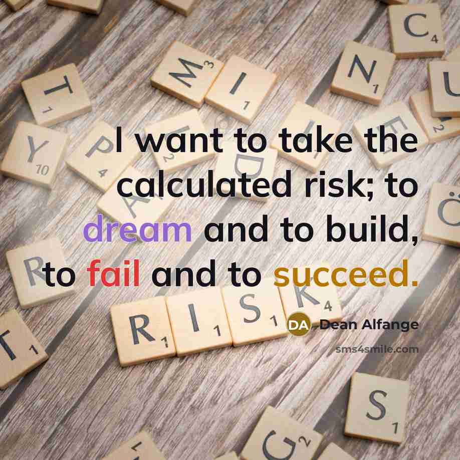 “I want to take the calculated risk; to dream and…” quote by Dean Alfange