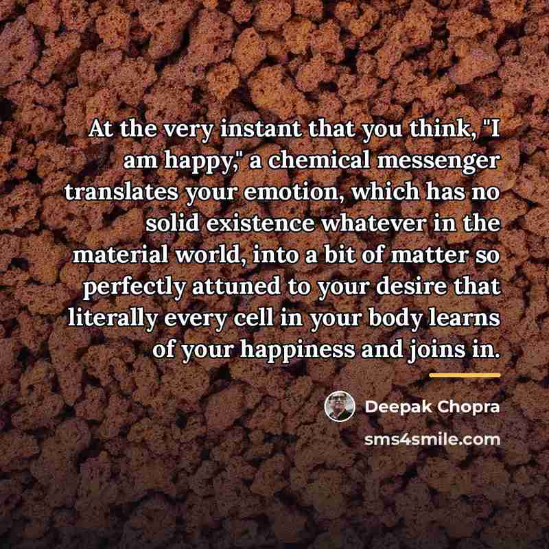 “At the very instant that you think, "I am happy,"…” quote by Deepak Chopra