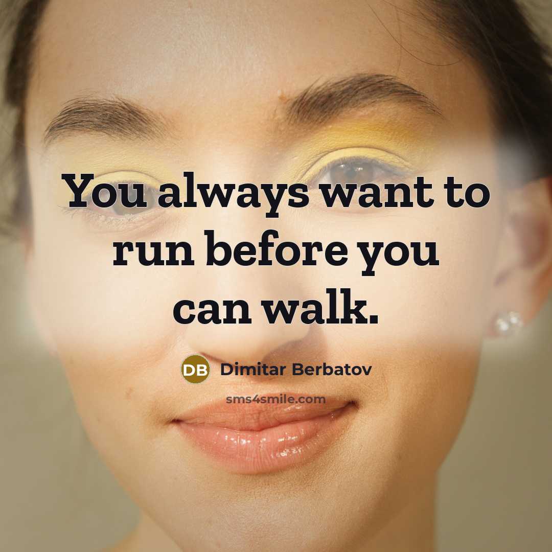 “You always want to run before you can walk.…” quote by Dimitar Berbatov