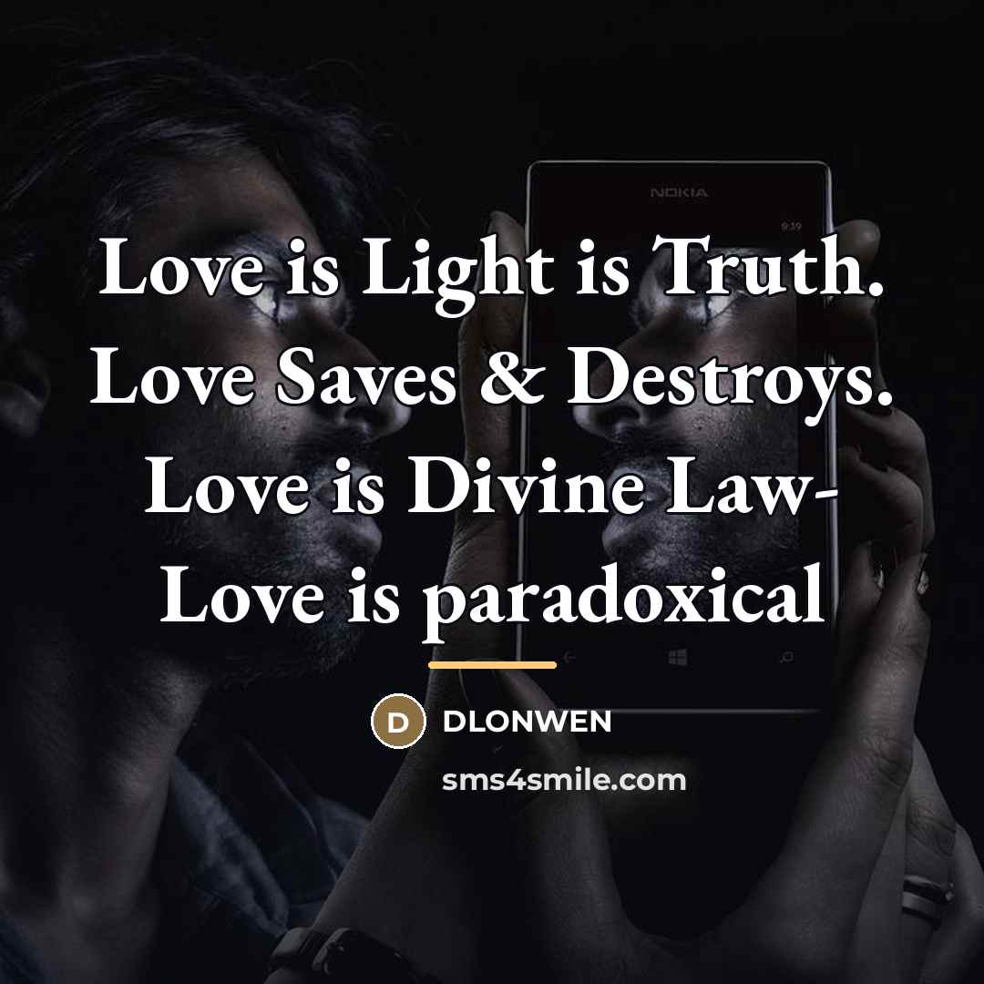 “Love is Light is Truth. Love Saves & Destroys. Love…” quote by Dlonwen