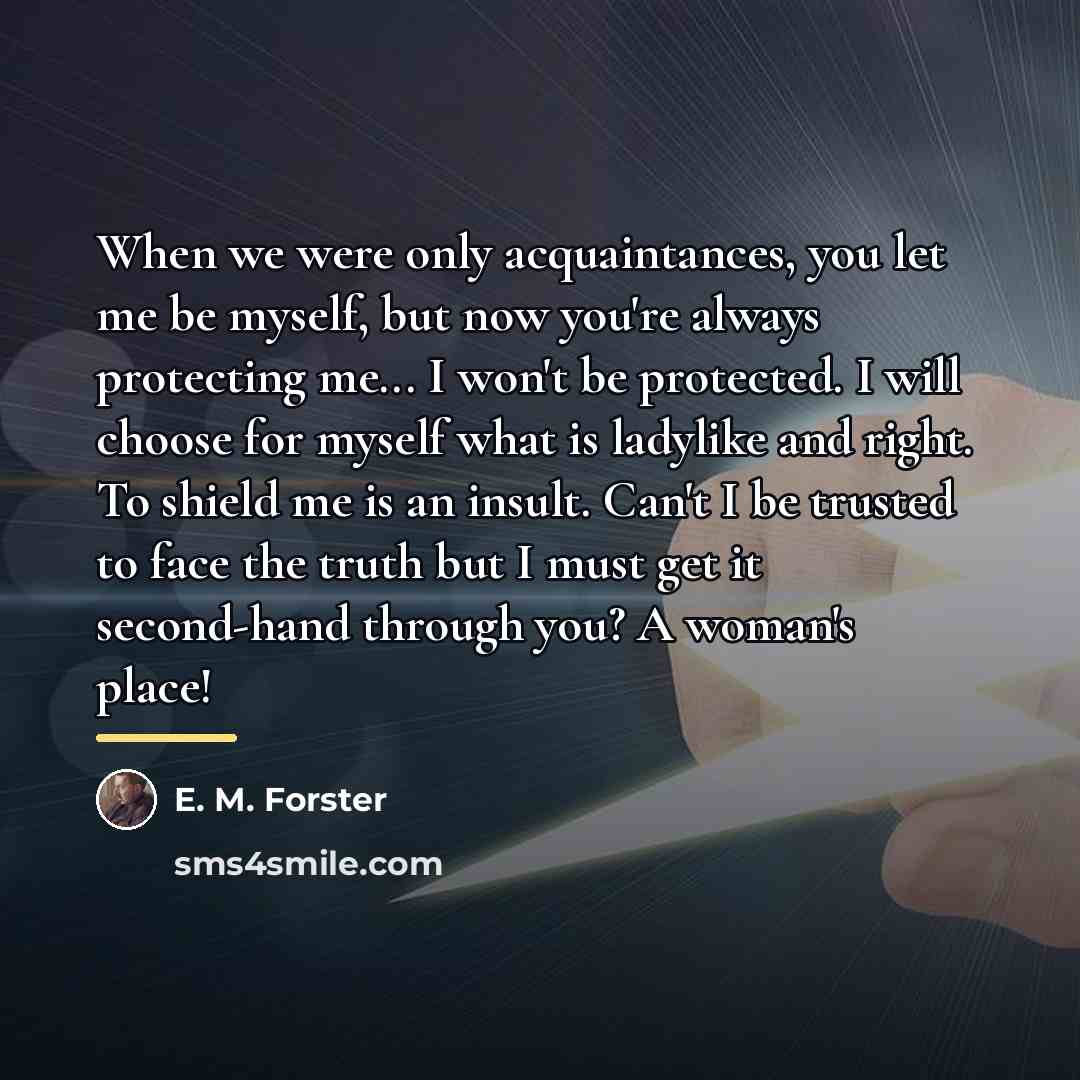 “When we were only acquaintances, you let me be myself,…” quote by E. M. Forster