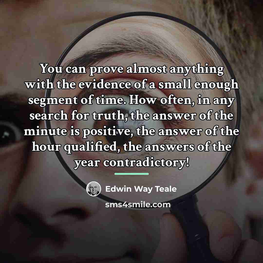 “You can prove almost anything with the evidence of a…” quote by Edwin Way Teale
