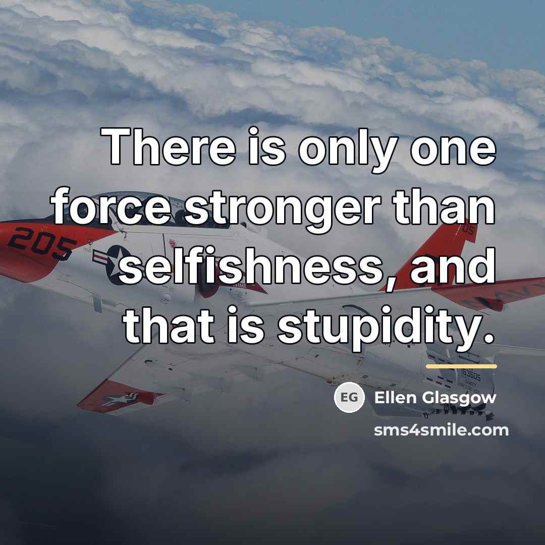 “There is only one force stronger than selfishness, and that…” quote by Ellen Glasgow