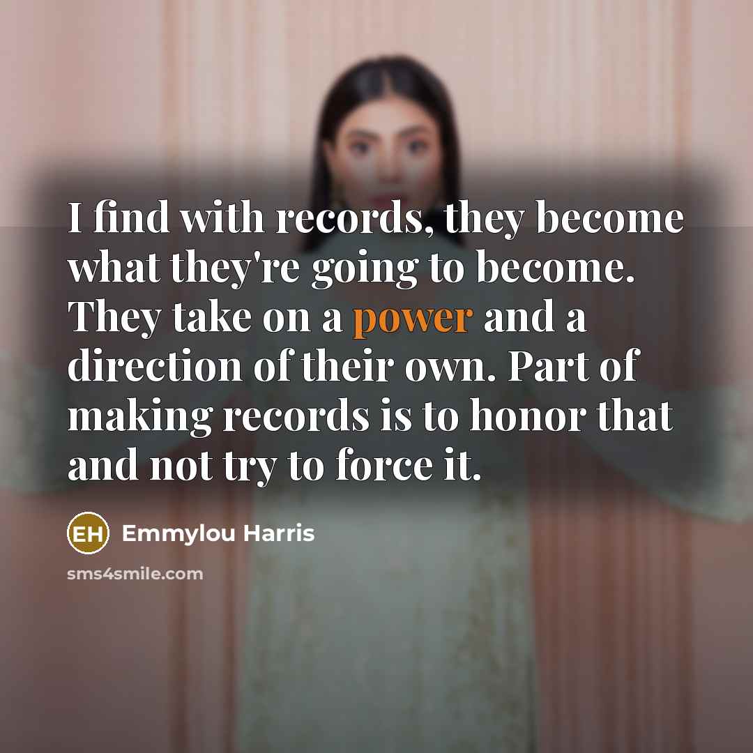 “I find with records, they become what they're going to…” quote by Emmylou Harris