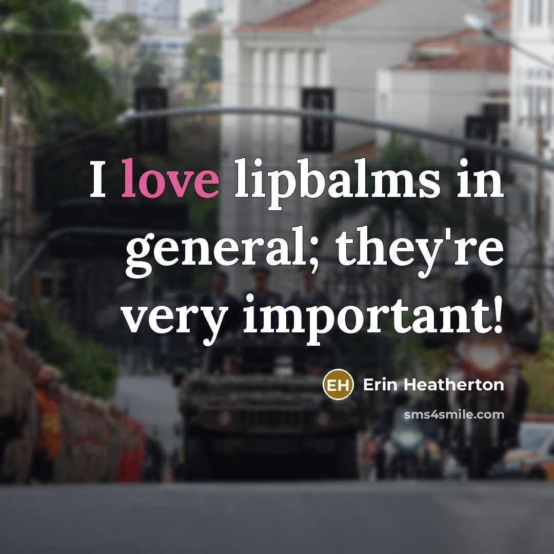 “I love lipbalms in general; they're very important!…” quote by Erin Heatherton
