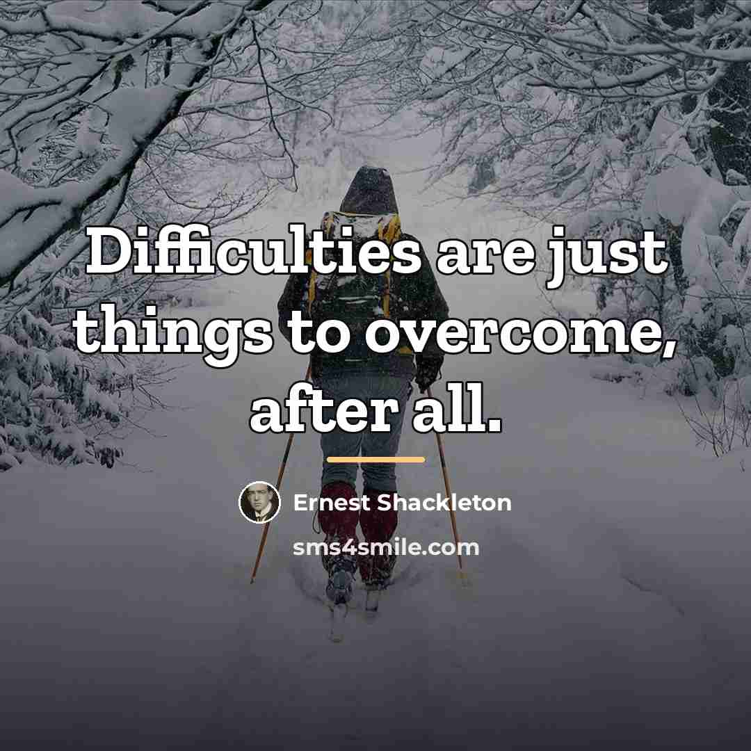 “Difficulties are just things to overcome, after all.…” quote by Ernest Shackleton