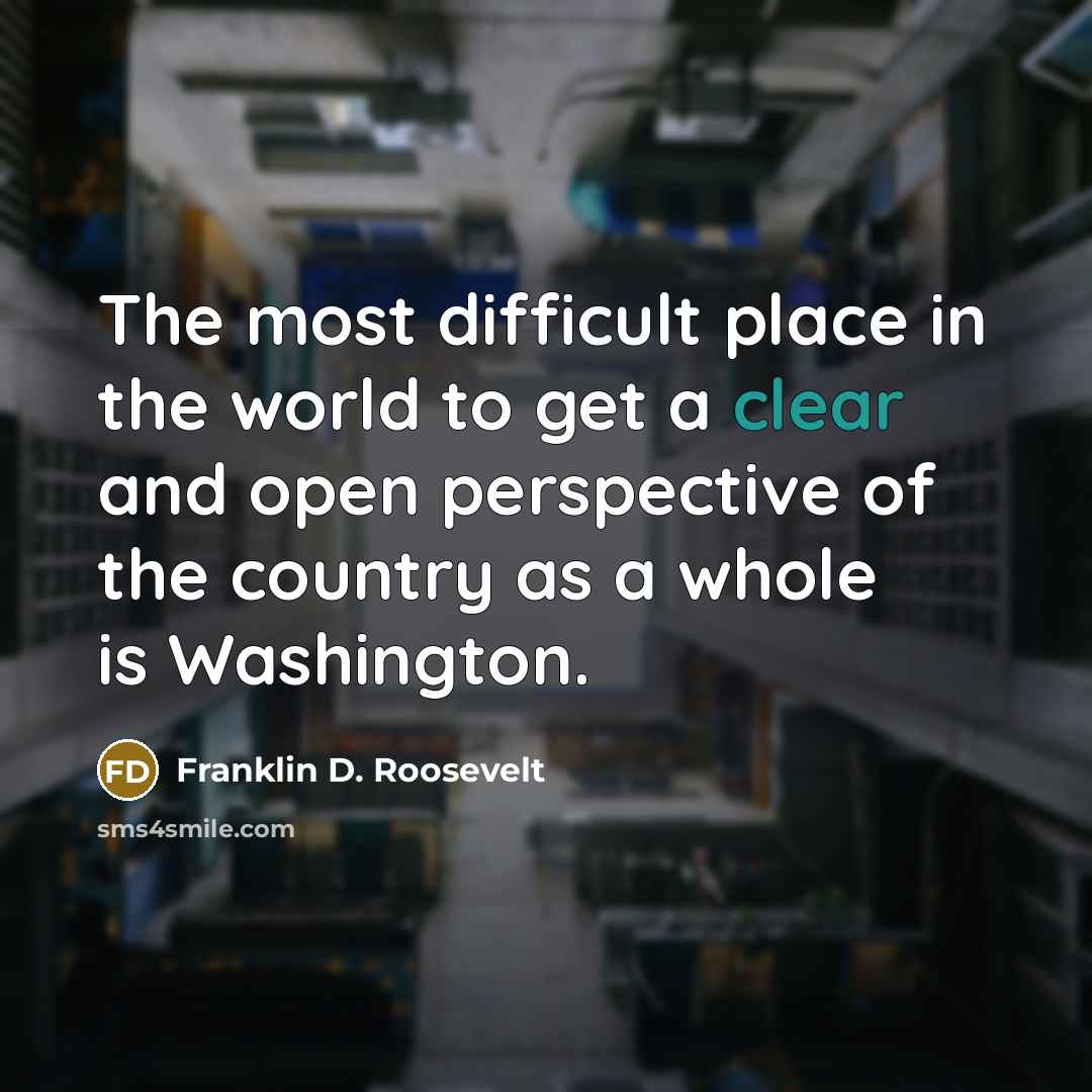 “The most difficult place in the world to get a…” quote by Franklin D. Roosevelt