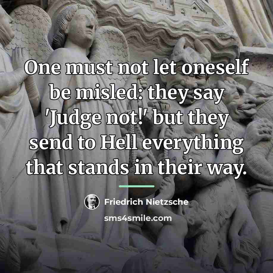 “One must not let oneself be misled: they say 'Judge…” quote by Friedrich Nietzsche