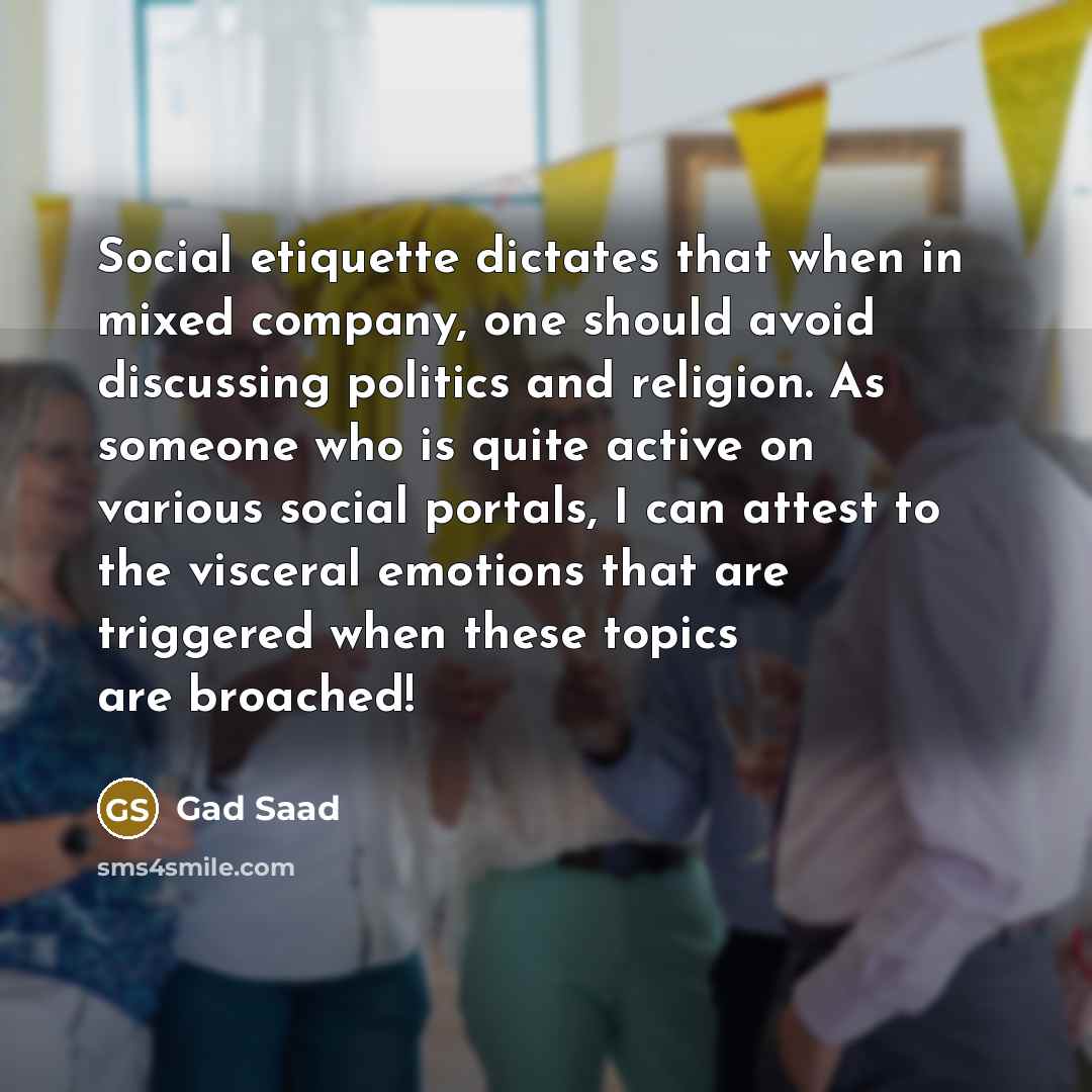 “Social etiquette dictates that when in mixed company, one should…” quote by Gad Saad