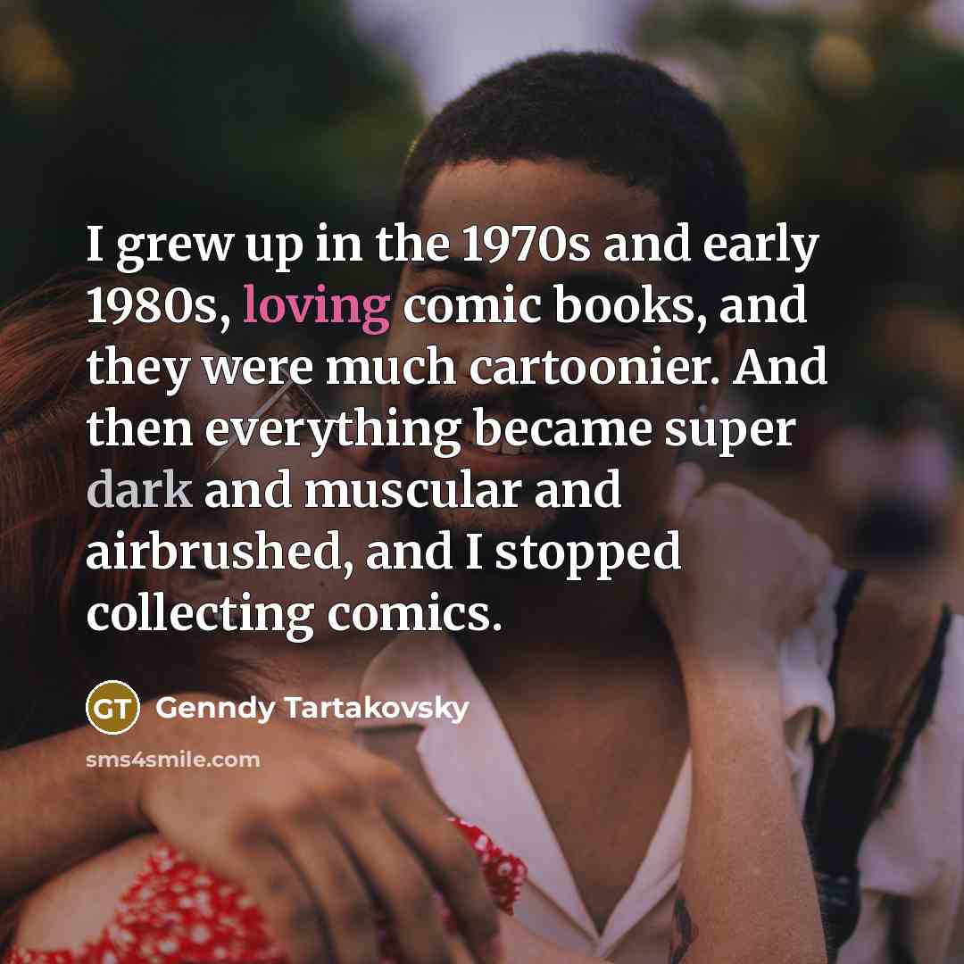 “I grew up in the 1970s and early 1980s, loving…” quote by Genndy Tartakovsky