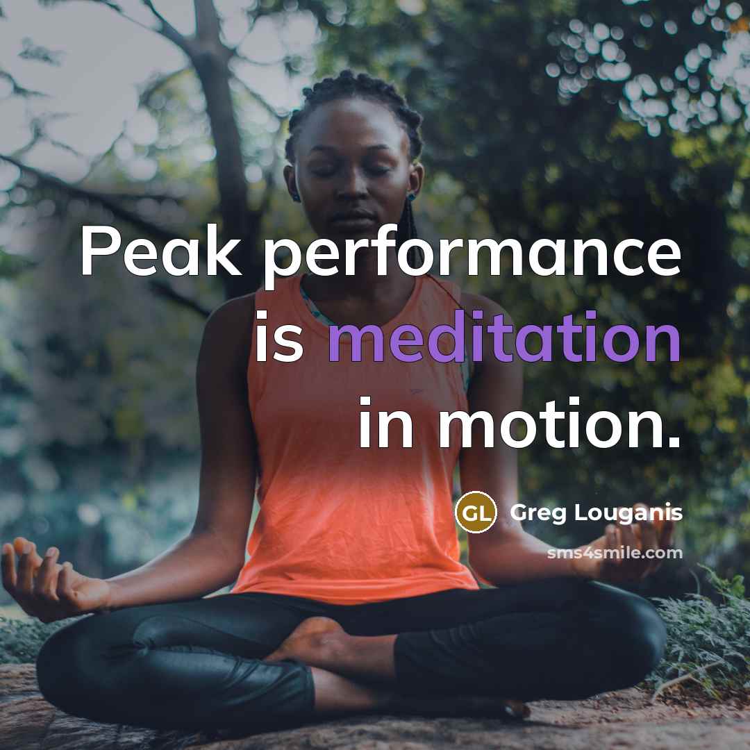 “Peak performance is meditation in motion.…” quote by Greg Louganis