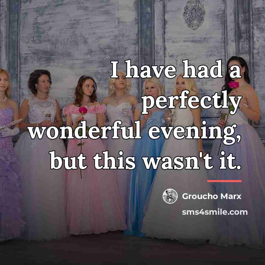 “I have had a perfectly wonderful evening, but this wasn't…” quote by Groucho Marx