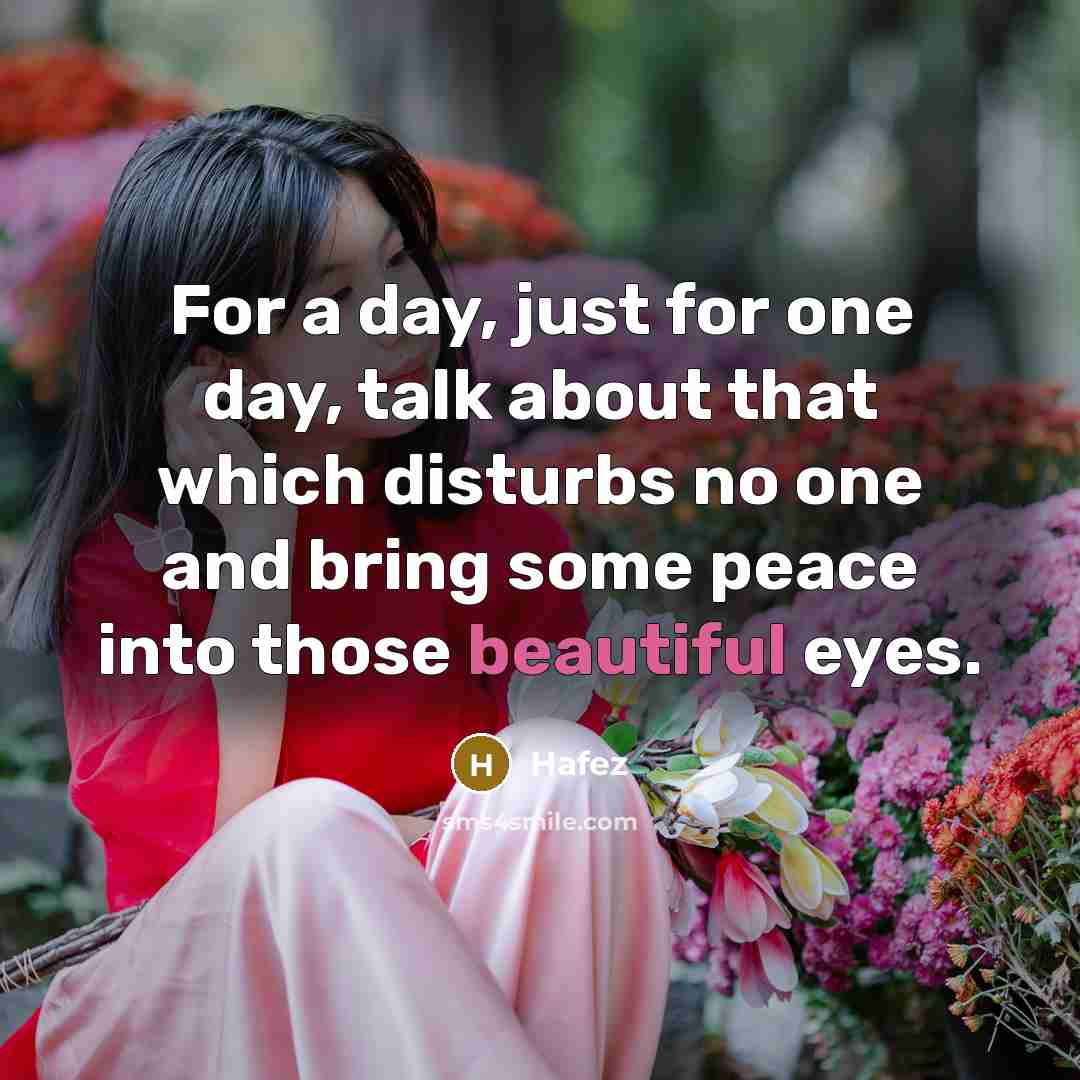 “For a day, just for one day, talk about that…” quote by Hafez