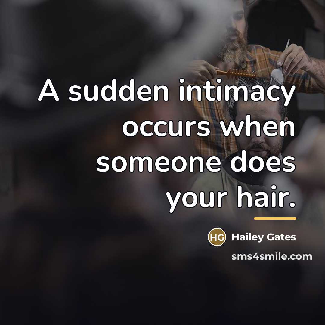 “A sudden intimacy occurs when someone does your hair.…” quote by Hailey Gates