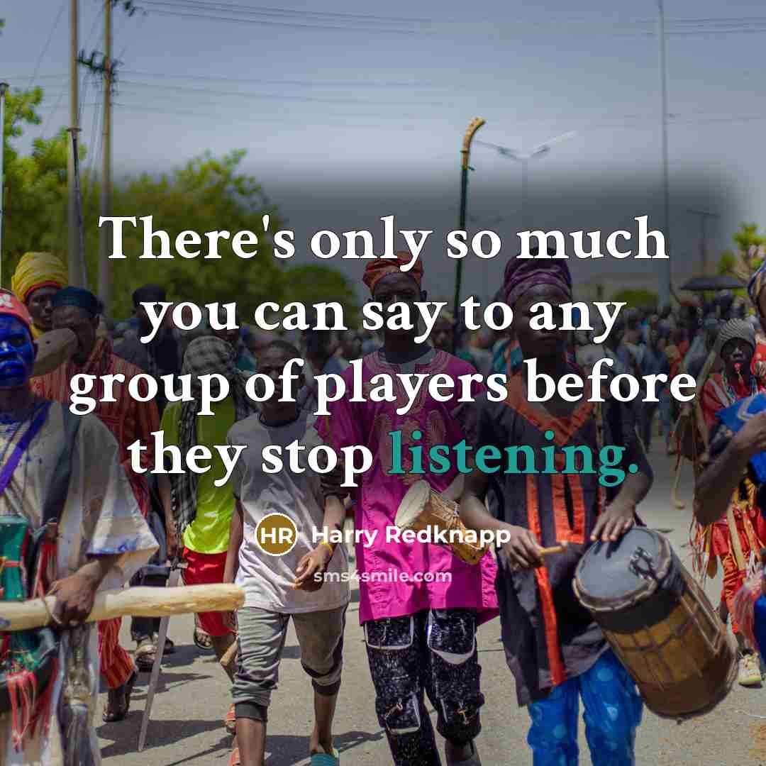 “There's only so much you can say to any group…” quote by Harry Redknapp