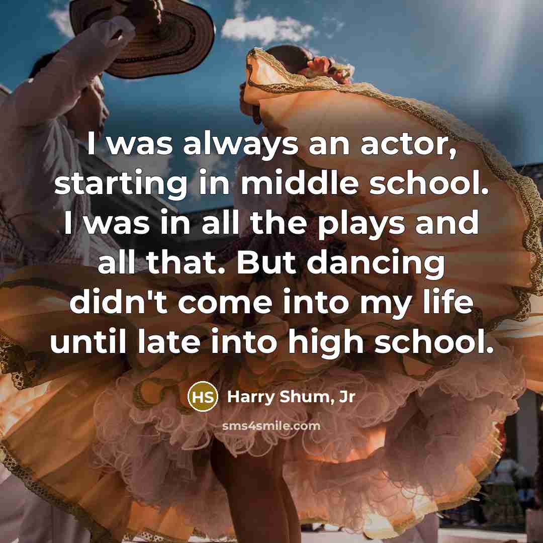 “I was always an actor, starting in middle school. I…” quote by Harry Shum, Jr