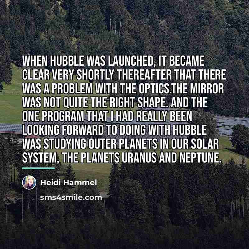 “When Hubble was launched, it became clear very shortly thereafter…” quote by Heidi Hammel