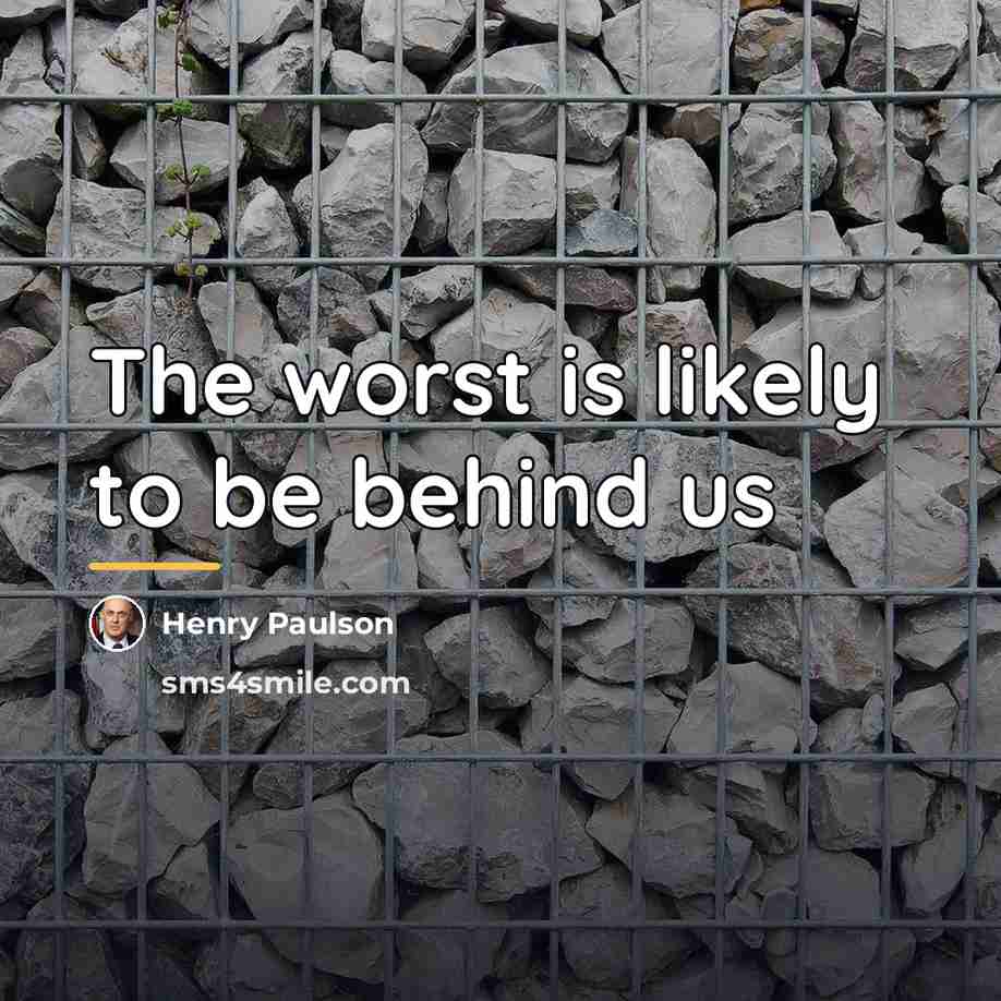 “The worst is likely to be behind us…” quote by Henry Paulson