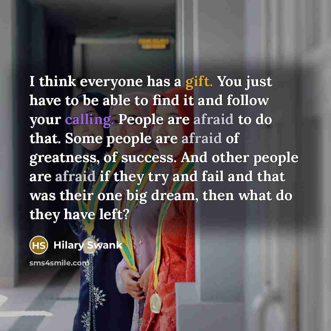 “I think everyone has a gift. You just have to…” quote by Hilary Swank