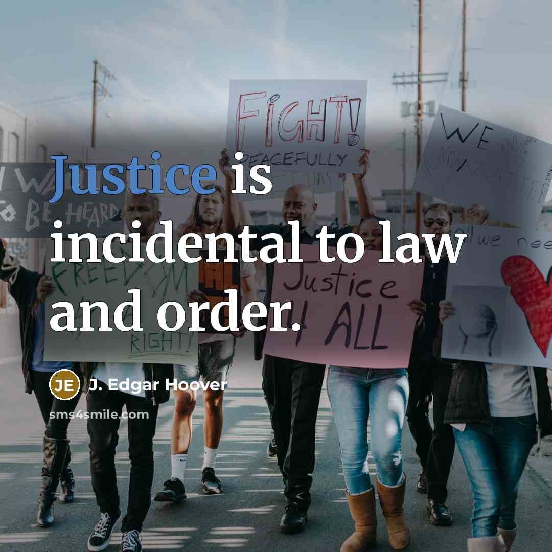 “Justice is incidental to law and order.…” quote by J. Edgar Hoover