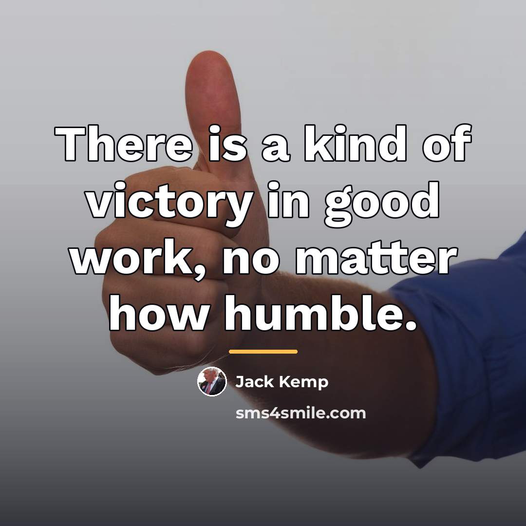 “There is a kind of victory in good work, no…” quote by Jack Kemp
