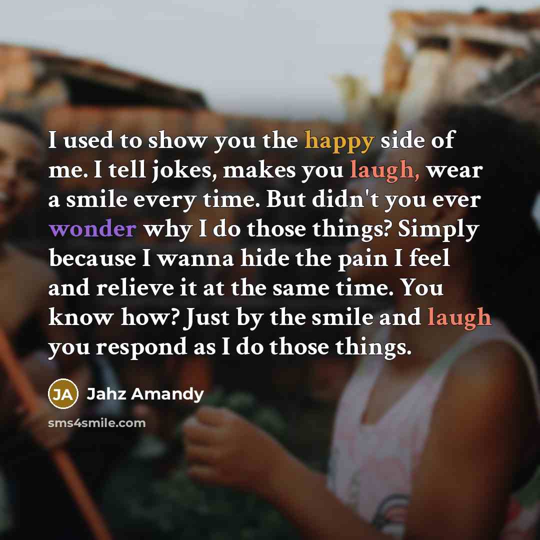 “I used to show you the happy side of me.…” quote by Jahz Amandy