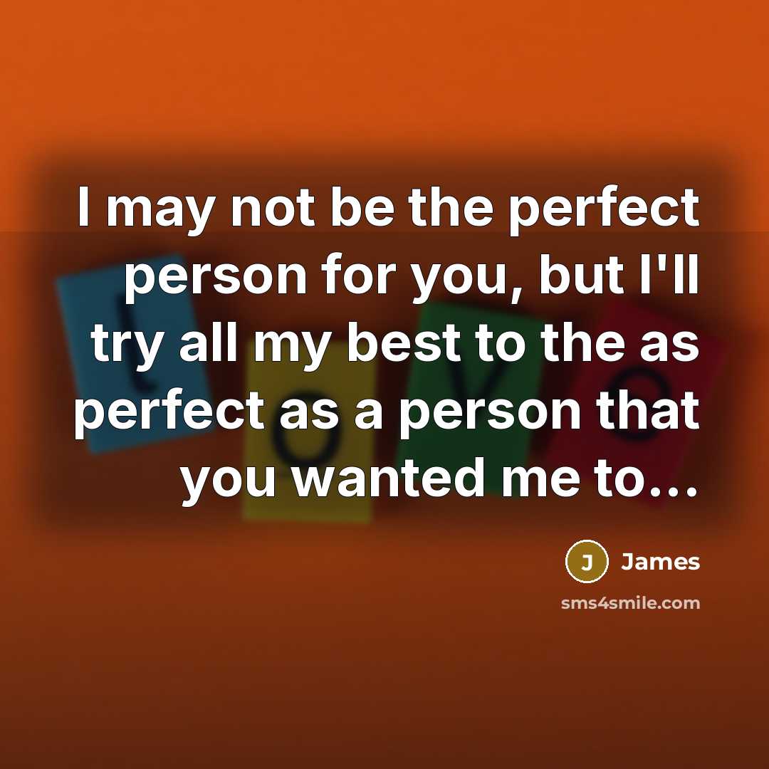 “I may not be the perfect person for you, but…” quote by James