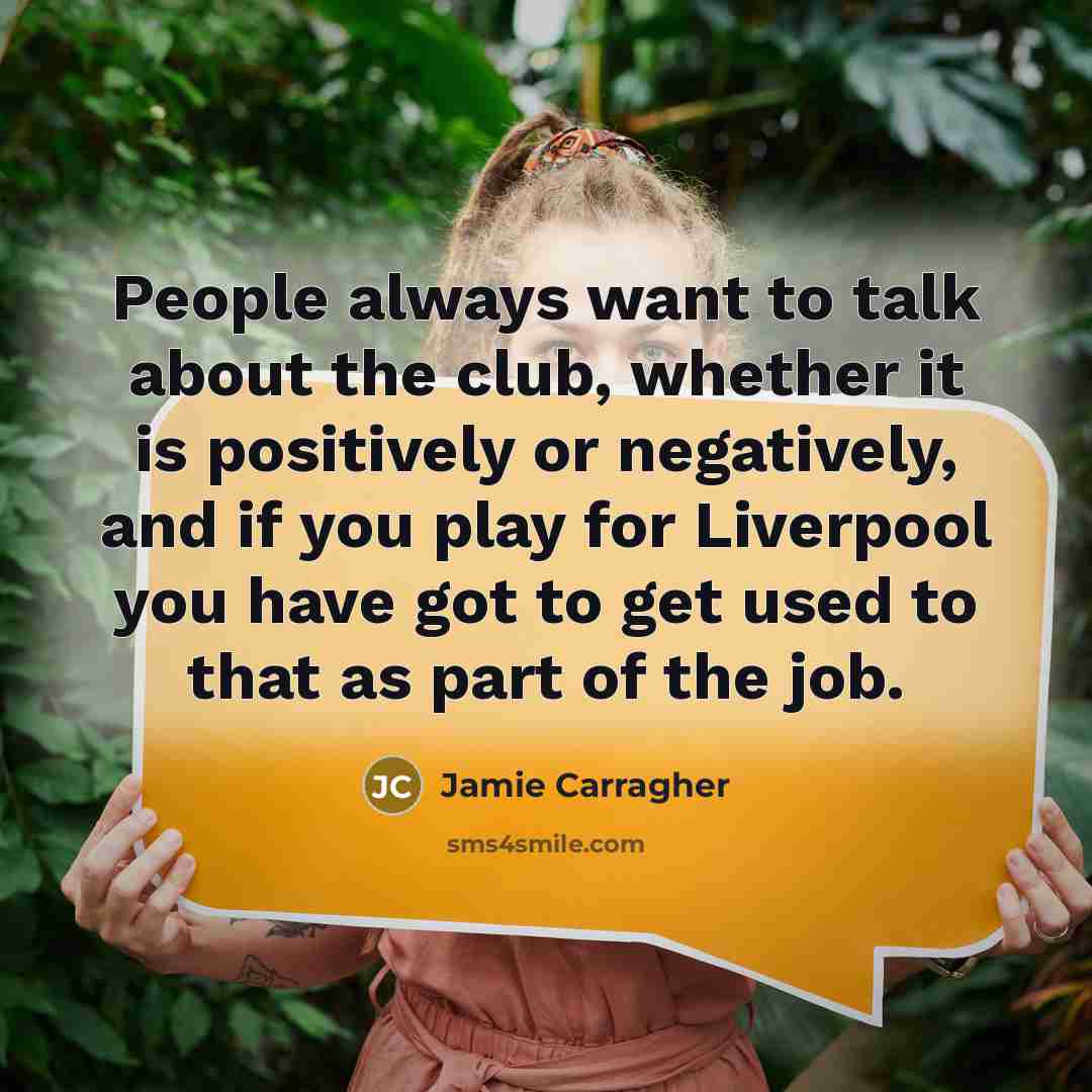 “People always want to talk about the club, whether it…” quote by Jamie Carragher