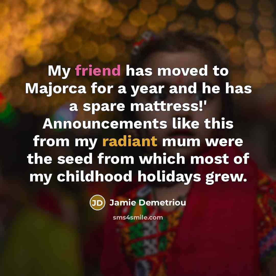 “My friend has moved to Majorca for a year and…” quote by Jamie Demetriou
