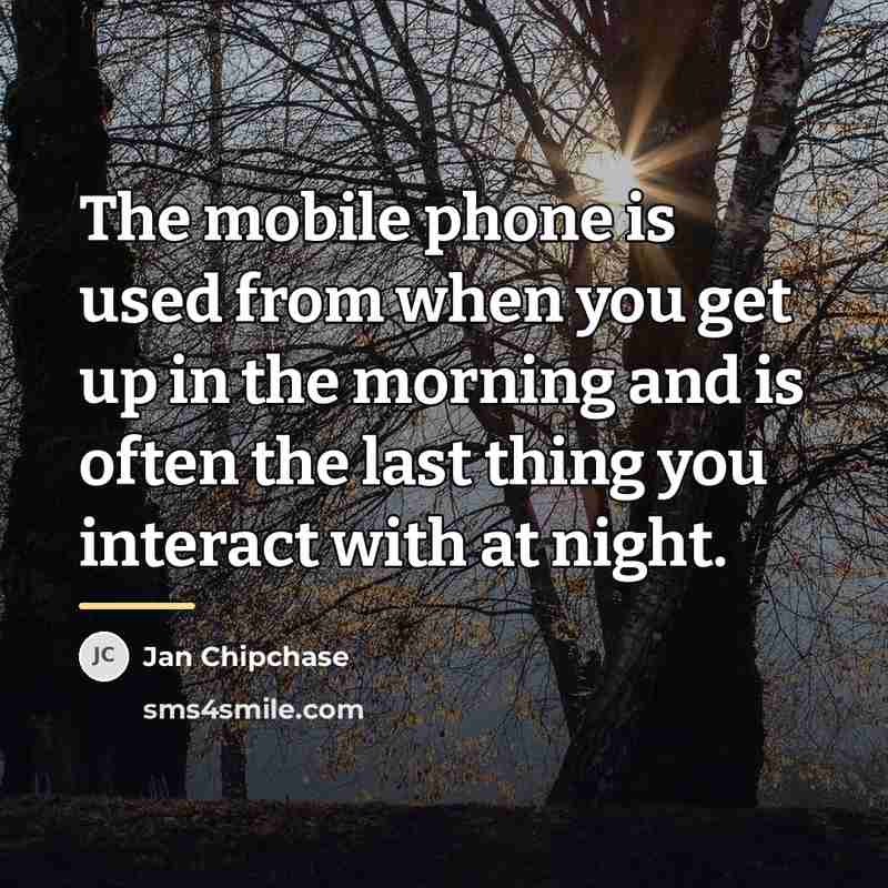 “The mobile phone is used from when you get up…” quote by Jan Chipchase