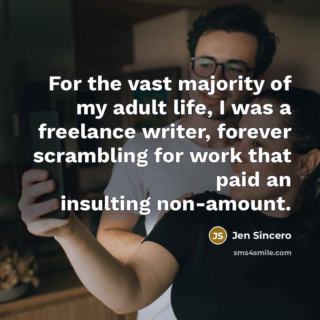 “For the vast majority of my adult life, I was…” quote by Jen Sincero