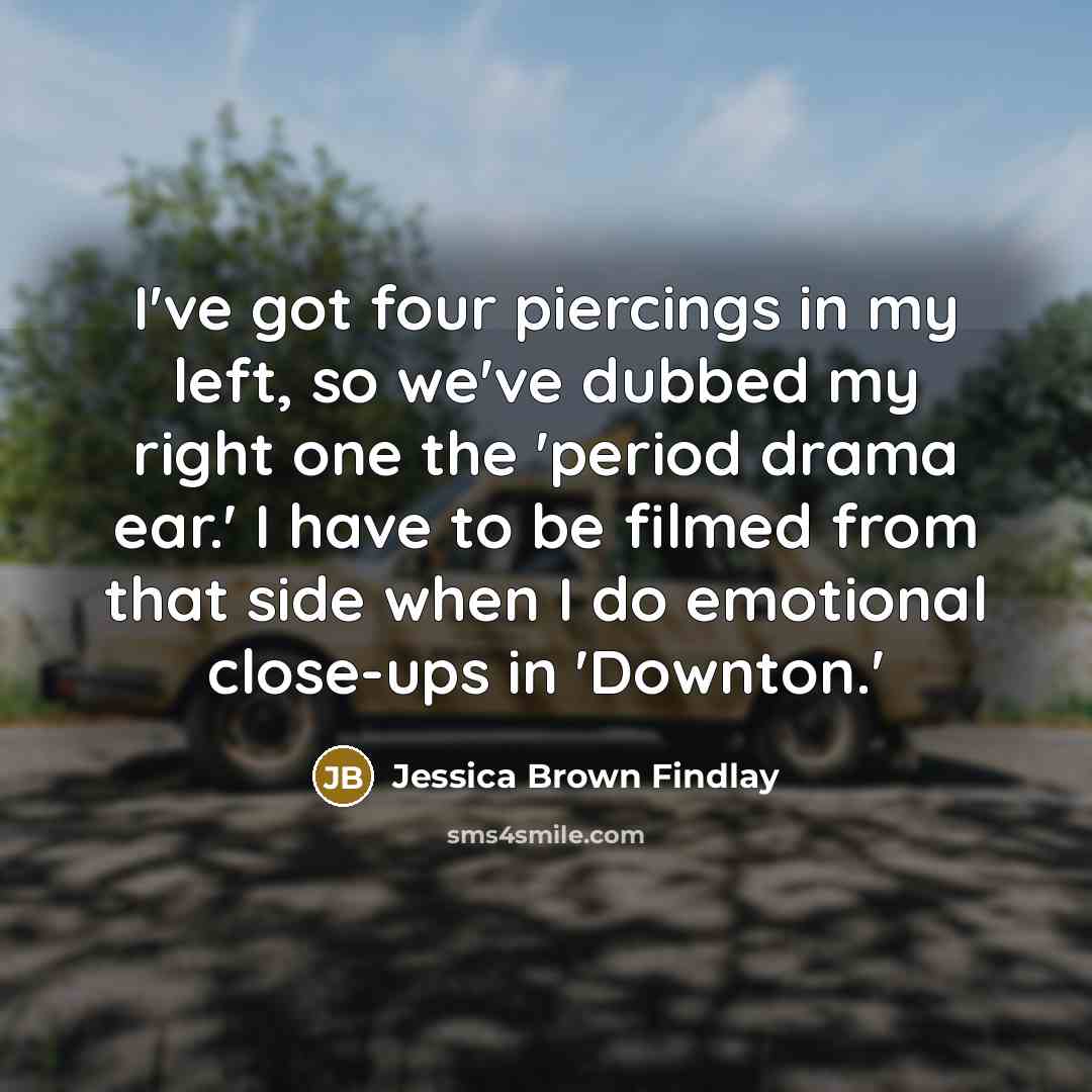 “I've got four piercings in my left, so we've dubbed…” quote by Jessica Brown Findlay
