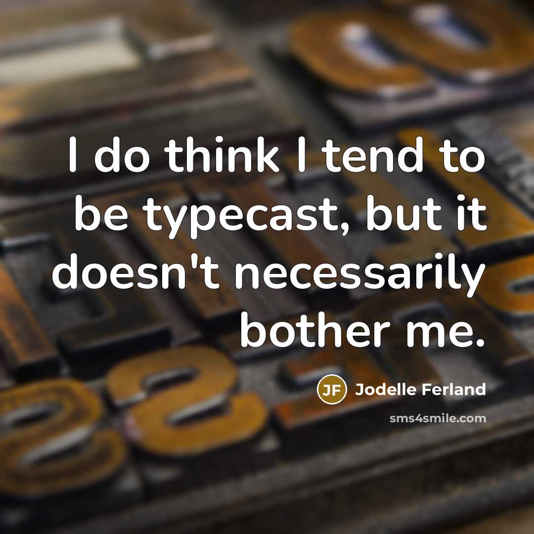“I do think I tend to be typecast, but it…” quote by Jodelle Ferland