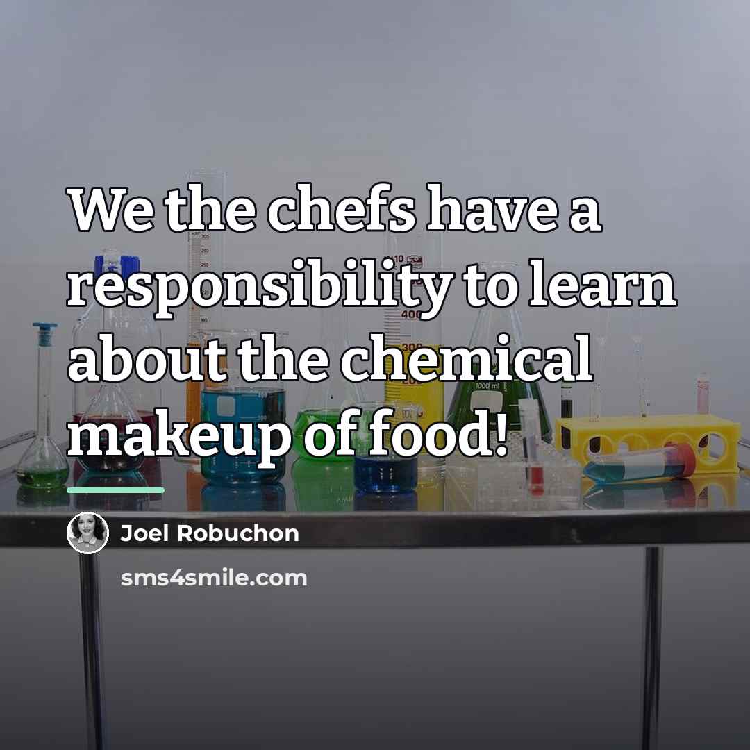 “We the chefs have a responsibility to learn about the…” quote by Joel Robuchon