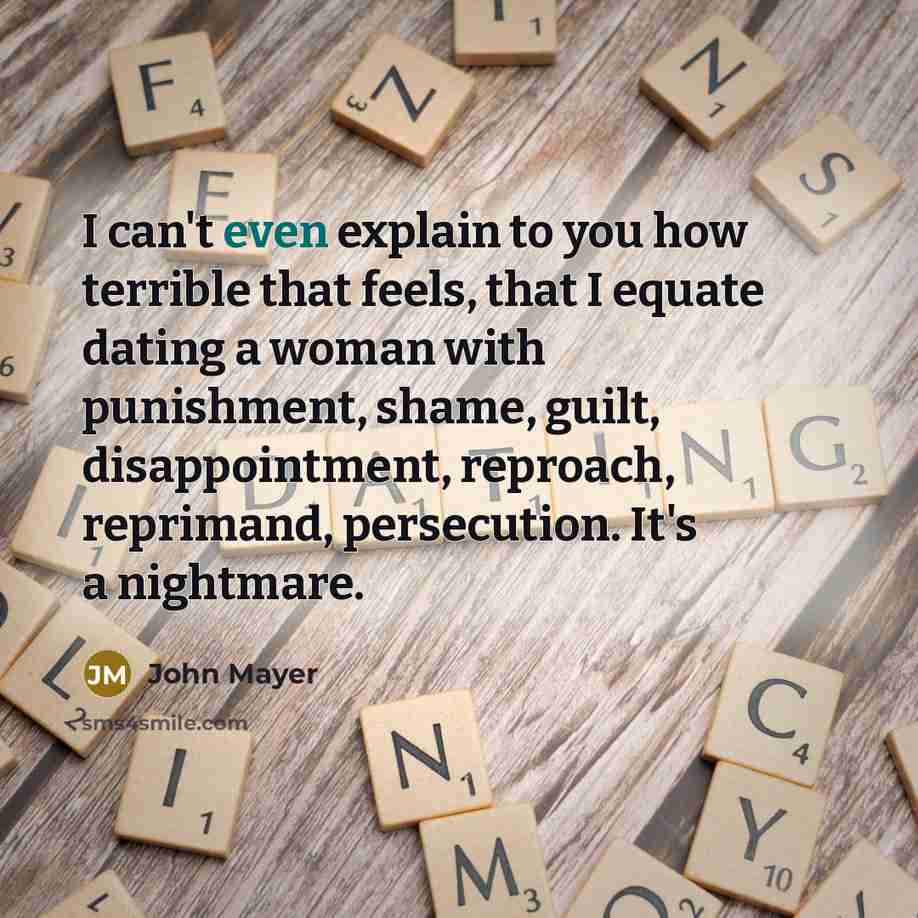 “I can't even explain to you how terrible that feels,…” quote by John Mayer