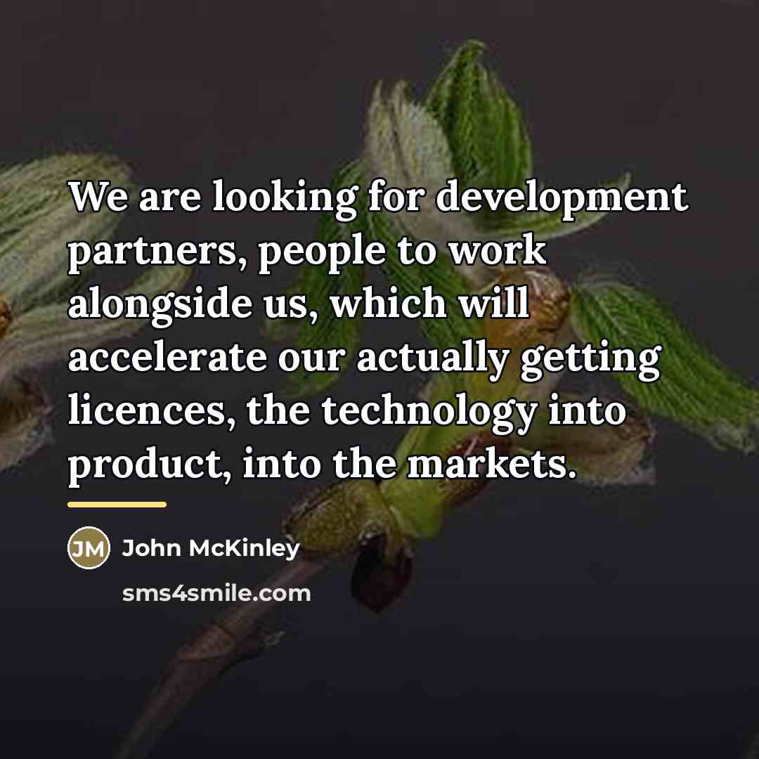 “We are looking for development partners, people to work alongside…” quote by John McKinley