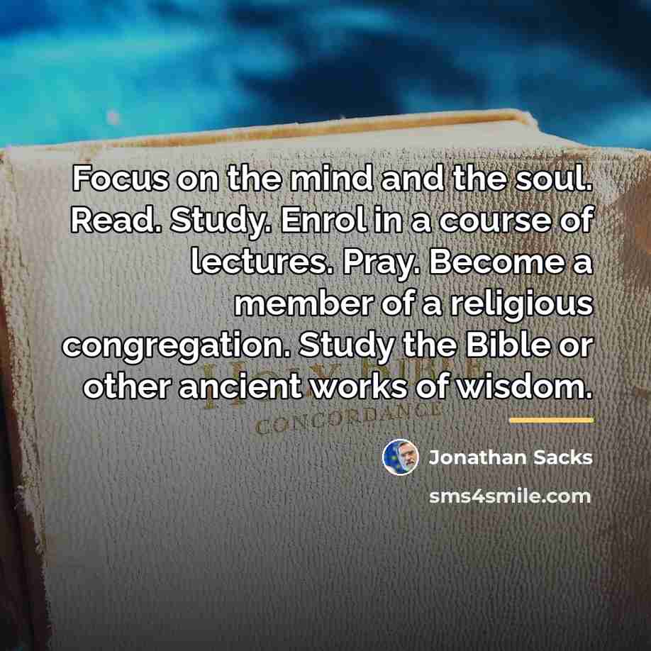 “Focus on the mind and the soul. Read. Study. Enrol…” quote by Jonathan Sacks